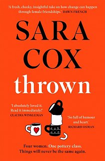 Thrown : The laugh-out-loud novel of friendship, heartbreak and pottery for beginners