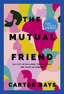 The Mutual Friend : the unmissable debut novel from the co-creator of How I Met Your Mother