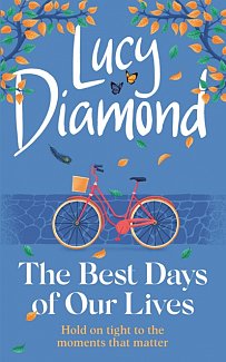 The Best Days of Our Lives : the big-hearted and uplifting new novel from the bestselling author of Anything Could Happen