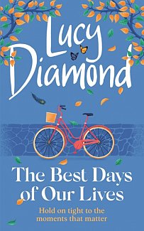 The Best Days of Our Lives : the big-hearted and uplifting new novel from the bestselling author of Anything Could Happen