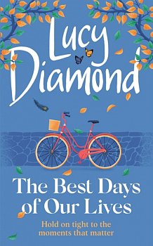 The Best Days of Our Lives : the big-hearted and uplifting new novel from the bestselling author of Anything Could Happen - Volume.ro