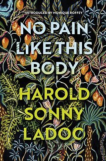 No Pain Like This Body : The forgotten classic masterpiece of Trinidadian literature