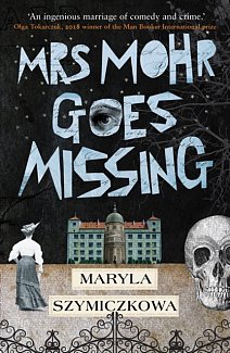 Mrs Mohr Goes Missing : 'An ingenious marriage of comedy and crime.' Olga Tokarczuk, 2018 winner of the Nobel Prize in Literature
