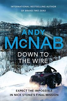 Down to the Wire : The unmissable new Nick Stone thriller for 2022 from the bestselling author of Bravo Two Zero (Nick Stone, Book 21)