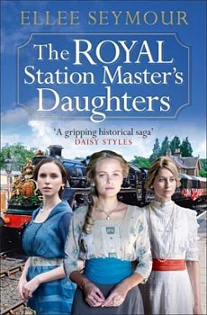 The Royal Station Master's Daughters : A heartwarming World War I saga of family, secrets and royalty (The Royal Station Master's Daughters Series book 1) - Volume.ro