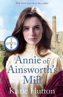 Annie of Ainsworth's Mill : A moving and dramatic Victorian saga of star-crossed lovers