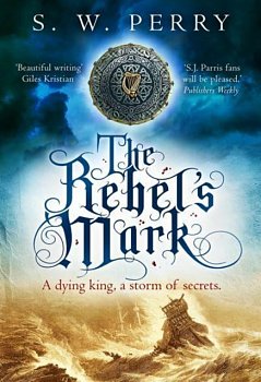 The Rebel's Mark : A gripping Elizabethan crime thriller, perfect for fans of S. J. Parris and Rory Clements - Volume.ro