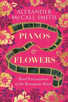 Pianos and Flowers : Brief Encounters of the Romantic Kind - Volume.ro