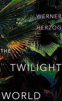 The Twilight World : The first novel from iconic filmmaker Werner Herzog - Volume.ro