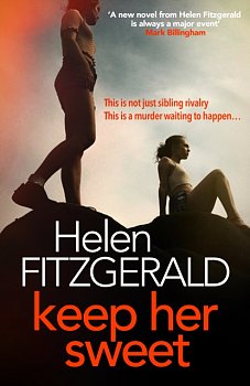 Keep Her Sweet : The tense, shocking, wickedly funny new psychological thriller from the author of The Cry - Volume.ro