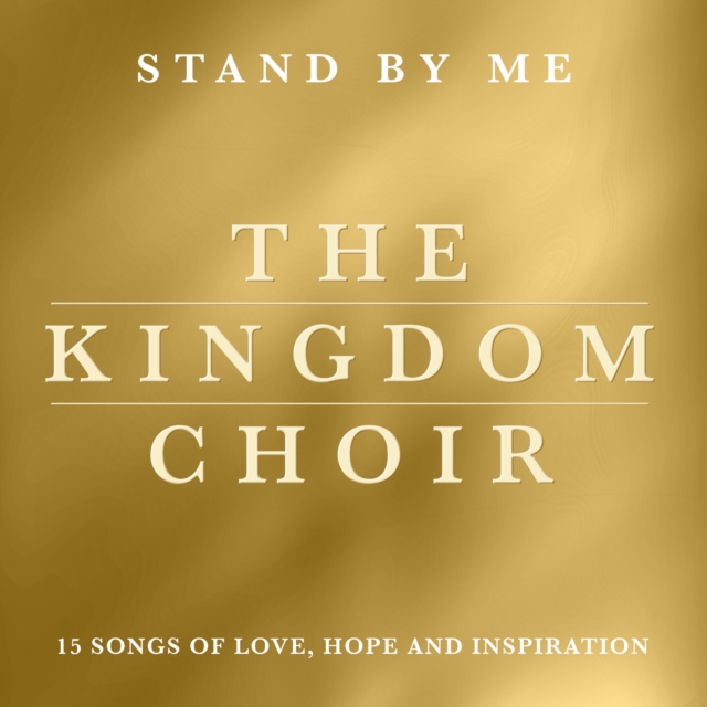 The Kingdom Choir - The Kingdom Choir: Stand By Me - Volume.ro