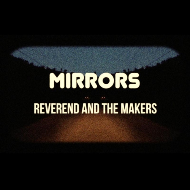 Reverend and The Makers - Mirrors - Volume.ro