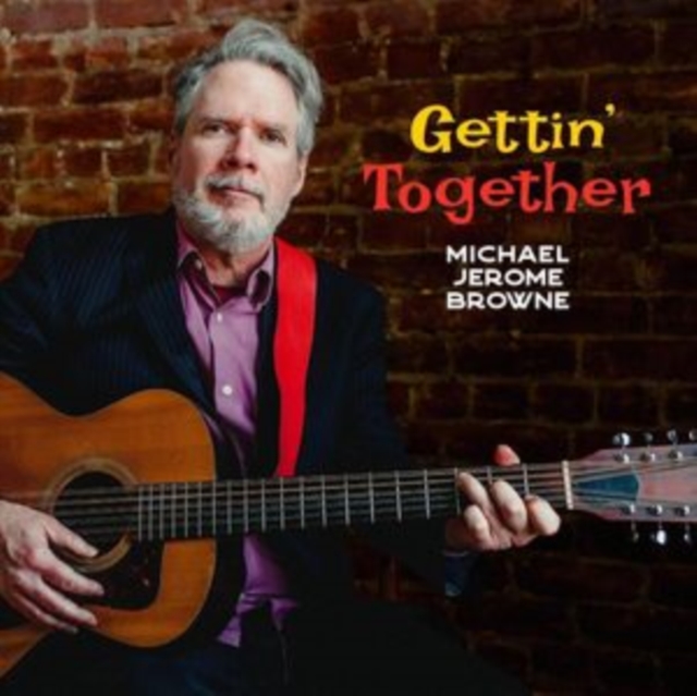 Michael Jerome Browne - Gettin' Together - Volume.ro