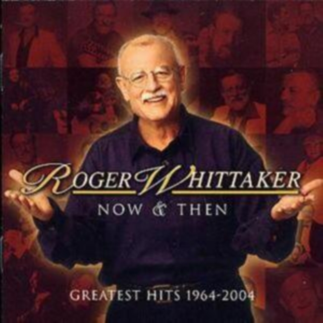 Roger Whittaker - Roger Whitaker Now and Then - Greatest Hits 1964-2004 - Volume.ro