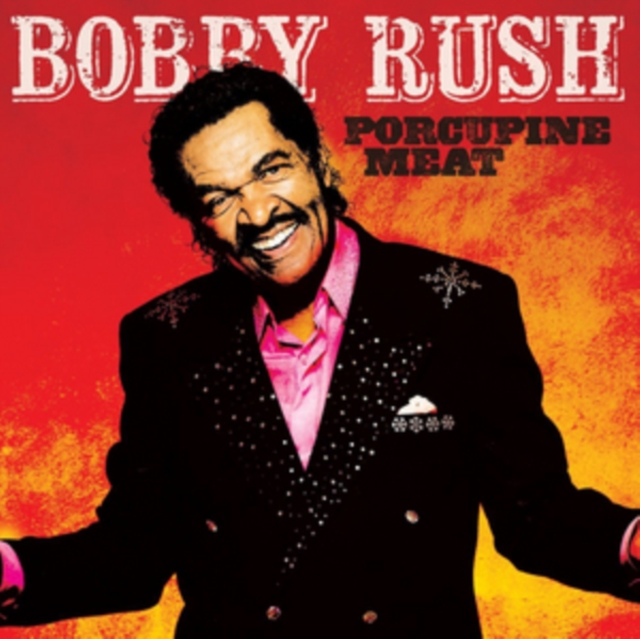 Bobby Rush - Porcupine Meat - Volume.ro