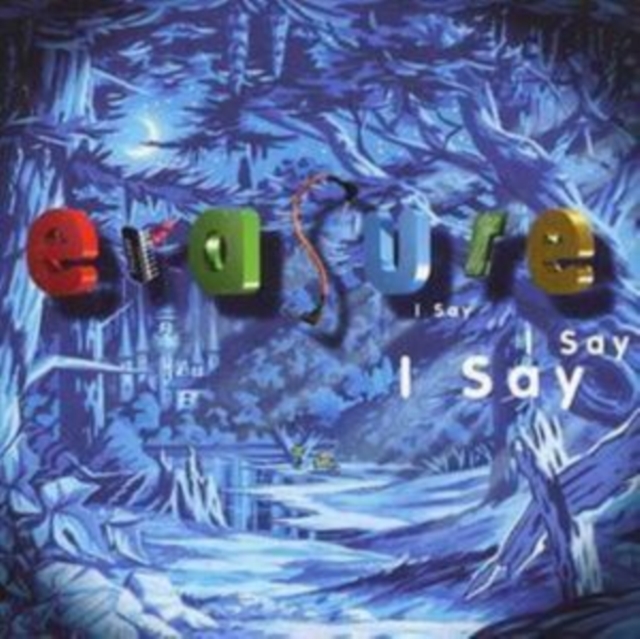 Erasure - I Say I Say I Say - Volume.ro