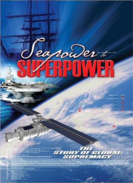 Seapower to Seapower - The Story of Global Supremacy  DVD - Volume.ro