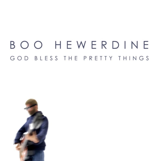 Boo Hewerdine - God Bless the Pretty Things - Volume.ro