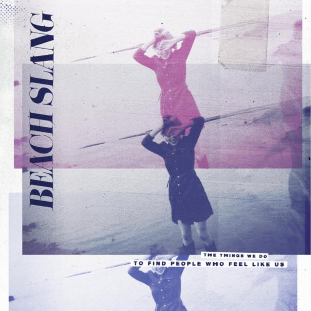 Beach Slang - The Things We Do to Find People Who Feel Like Us - Volume.ro