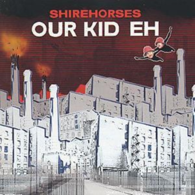 Shirehorses - Our Kid Eh - Volume.ro